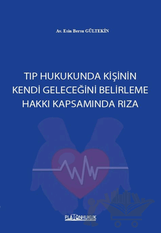 Tıp Hukukunda Kişinin Kendi Geleceğini Belirleme Hakkı Kapsamında Rıza