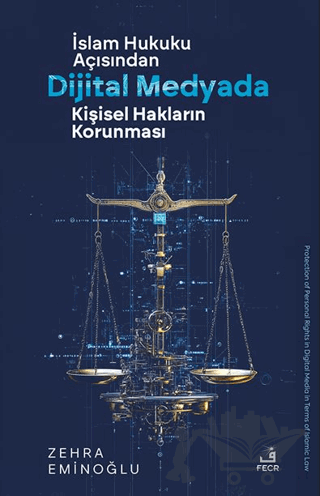 İslâm Hukuku Açısından Dijital Medyada Kişisel Hakların Korunması