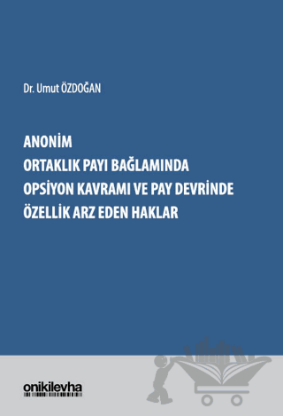 Anonim Ortaklık Payı Bağlamında Opsiyon Kavramı ve Pay Devrinde Özellik Arz Eden Haklar