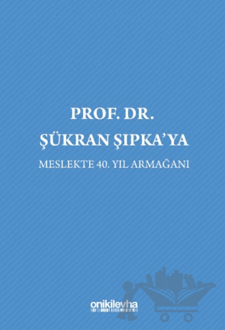 Prof. Dr. Şükran Şıpka'ya Meslekte 40. Yıl Armağanı