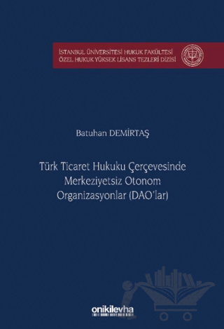 Türk Ticaret Hukuku Çerçevesinde Merkeziyetsiz Otonom Organizasyonlar (DAO'lar)