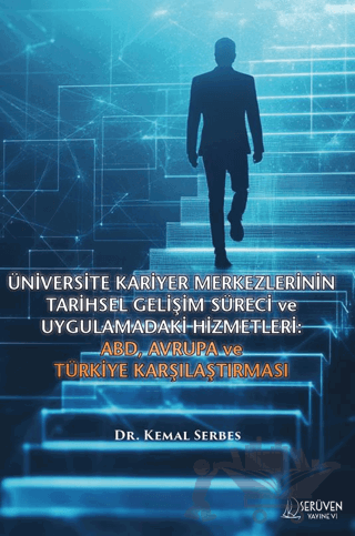 Üniversite Kariyer Merkezlerinin Tarihsel Gelişim Süreci ve Uygulamadaki Hizmetleri: ABD, Avrupa ve Türkiye Karşılaştırması