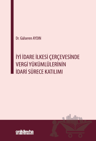 İyi İdare İlkesi Çerçevesinde Vergi Yükümlülerinin İdari Sürece Katılımı