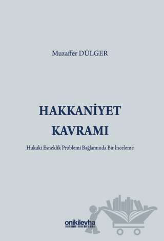 Hakkaniyet Kavramı - Hukuki Esneklik Problemi Bağlamında Bir İnceleme
