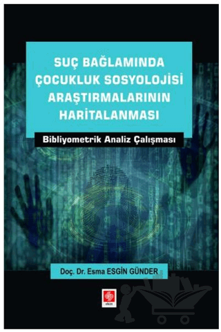 Suç Bağlamında Çocukluk Sosyolojisi Araştırmalarının Haritalanması Bibliyometrik Analiz Çalışması