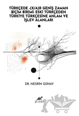 Türkçede - (X/A) Geniş Zaman Biçim Birimi: Eski Türkçeden Türkiye Türkçesine Anlam ve İşlev Alanları