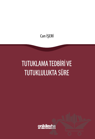 Tutuklama Tedbiri ve Tutuklulukta Süre