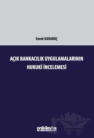 Açık Bankacılık Uygulamalarının Hukuki İncelemesi
