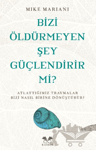 Bizi Öldürmeyen Şey Güçlendirir Mi?