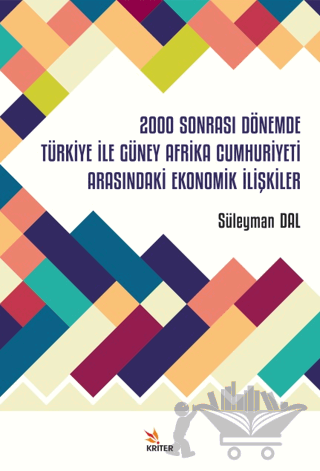 2000 Sonrası Dönemde Türkiye İle Güney Afrika Cumhuriyeti Arasındaki Ekonomik İlişkiler