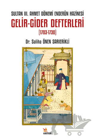 Sultan III. Ahmet Dönemi Enderûn Hazinesi Gelir-Gider Defterleri (1703-1730)