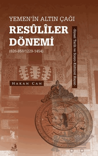 Yemen’in Altın Çağı Resuliler Dönemi (626-858/1229-1454) -Siyasi Tarih ve Sosyo-Kültürel Hayat
