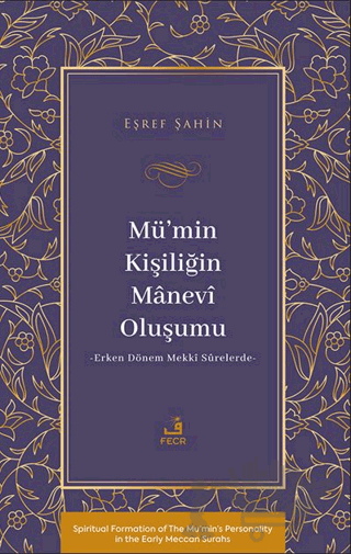 Mü’min Kişiliğin Mânevî Oluşumu - Erken Dönem Mekkî Sûrelerde-