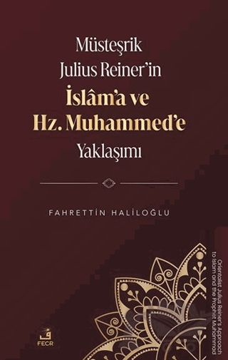 Müsteşrik Julius Reiner’in İslâm’a ve Hz. Muhammed’e Yaklaşımı