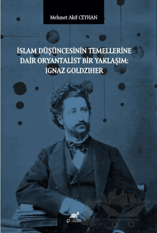 İslam Düşüncesinin Temellerine Dair Oryantalist Bir Yaklaşım: Ignaz Goldziher