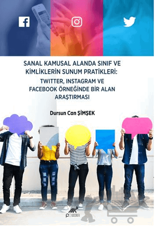 Sanal Kamusal Alanda Sınıf ve Kimliklerin Sunum Pratikleri: Twitter, Instagram ve Facebook Örneğinde Bir Alan Araştırması