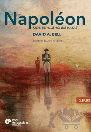 Napoleon - Kısa, Büyüleyici Bir Hayat