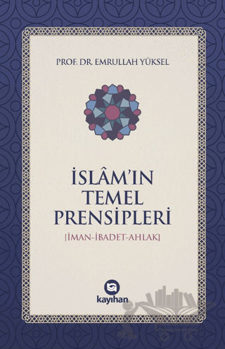 İslam’ın Temel Prensipleri (İman-ibadet Ahlak)