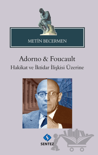 Adorno & Foucault Hakikat ve İktidar İlişkisi Üzerine