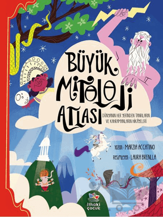 Büyük Mitoloji Atlası/Dünyanın Her Yerinden Tanrıların ve Kahramanların Hikâyeleri
