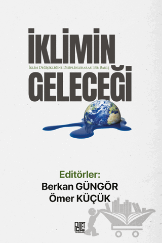 İklimin Geleceği - İklim Değişikliğine Disiplinlerarası Bir Bakış