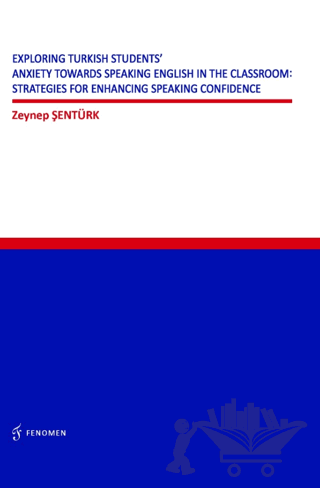 Exploring Turkish Students' Anxiety Towards Speaking English in The Classroom: Strategies for Enhancing Speaking Confidence