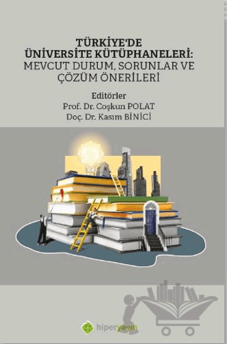 Türkiye’de Üniversite Kütüphaneleri: Mevcut Durum, Sorunlar ve Çözüm Önerileri