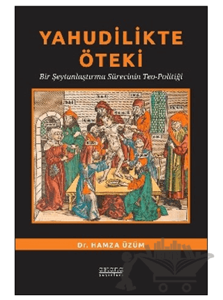 Yahudilikte Öteki Bir Şeytanlaştırma Sürecinin Teo-Politiği