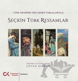 Türk Resmine Yön Veren Tablolarıyla Seçkin Türk Ressamlar