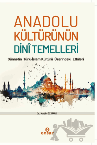 Anadolu Kültürünün Dini Temelleri - Sünnetin Türkislam Kültürü Üzerindeki Etkileri