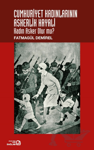 Cumhuriyet Kadınlarının Askerlik Hayali: Kadın Asker Olur Mu?