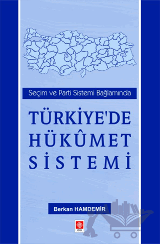 Seçim ve Parti Sistemi Bağlamında Türkiye'de Hükümet Sistemi