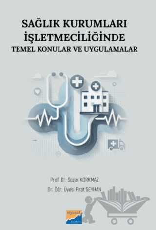 Sağlık Kurumları İşletmeciliğinde Temel Konular ve Uygulamalar