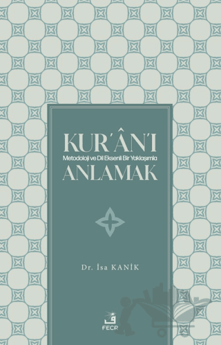 Kur'an'ı Metodoloji ve Dil Eksenli Bir Yaklaşımla Anlamak