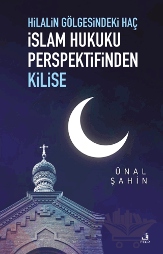 Hilalin Gölgesindeki Haç İslam Hukuku Perspektifinden Kilise