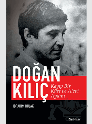 Kayıp Bir Kürt ve Alevi Aydını: Doğan Kılıç