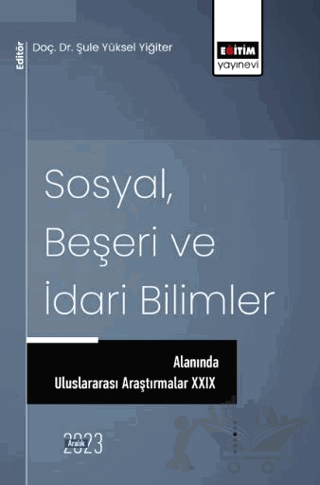 Sosyal, Beşeri ve İdari Bilimler Alanında Uluslararası Araştırmalar XXIX