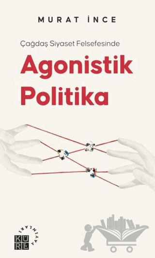 Çağdaş Siyaset Felsefesinde Agonistik Politika