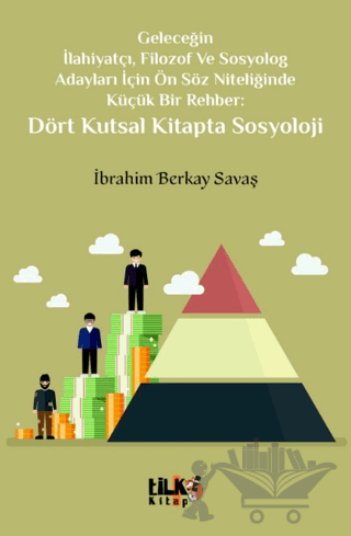 Geleceğin İlahiyatçı, Filozof ve Sosyolog Adayları İçin Ön Söz Niteliğinde Küçük Bir Rehber: Dört Kutsal Kitapta Sosyoloji