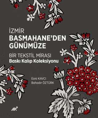 İzmir Basmahane’den Günümüze Bir Tekstil Mirası Baskı Kalıp Koleksiyonu
