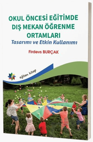 Okul Öncesi Eğitimde Dış Mekan Öğrenme Ortamları - Tasarımı ve Etkin Kullanımı