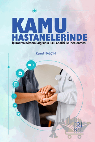 Kamu Hastanelerinde İç Kontrol Sistemi Algısının Gap Analizi İle İncelenmesi