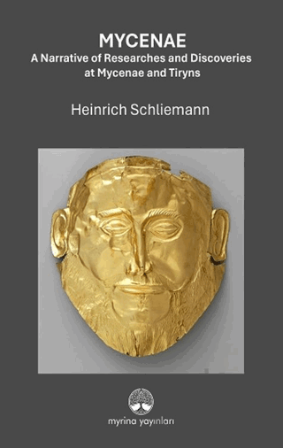 Mycenae: A Narrative of Researches and Ddiscoveries at Mycenae and Tiryns