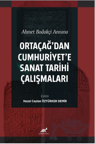 Ahmet Bodakçi Anısına Ortaçağ’dan Cumhuriyet‘e Sanat Tarihi Çalışmaları