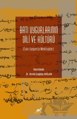 Batı Uygurlarının Dili ve Kültürü Eski Uygurca Mektuplar