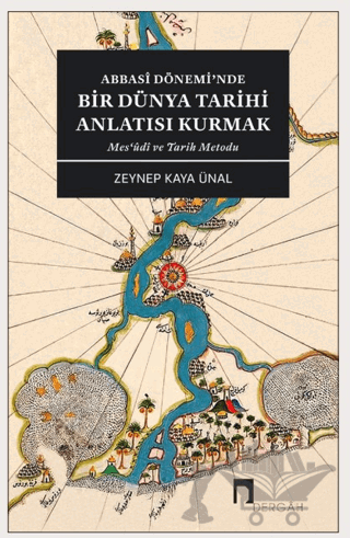 Abbasi Dönemi’nde Bir Dünya Tarihi Anlatısı Kurmak