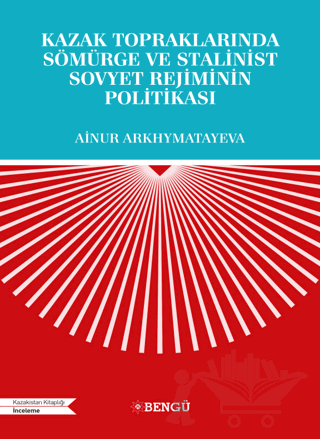 Kazak Topraklarında Sömürge ve Stalinist Sovyet Rejiminin Politikası