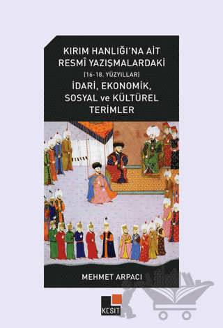 Kırım Hanlığı'na Ait Resmi Yazışmalardaki (16-18.Yüzyıllar) İdari, Ekonomik, Sosyal ve Kültürel Terimler