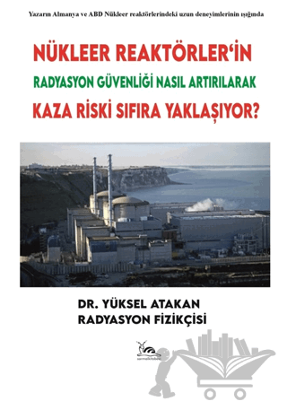 Nükleer Reaktörler’in Radyasyon Güvenliği Nasıl Artırılarak Kaza Riski Sıfıra Yaklaşıyor?