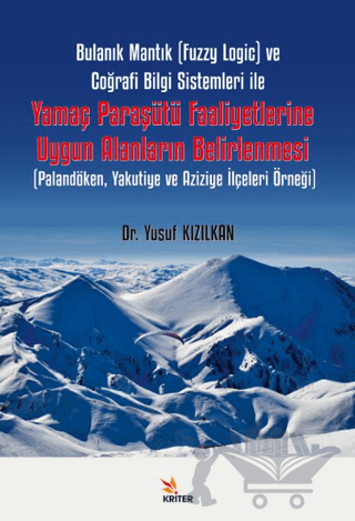 Bulanık Mantık (Fuzzy Logic) ve Coğrafi Bilgi Sistemleri ile Yamaç Paraşütü Faaliyetlerine Uygun Alanların Belirlenmesi